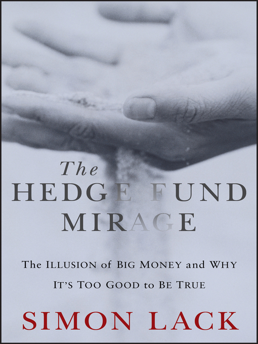 The Hedge Fund Mirage (eBook): The Illusion of Big Money and Why It's Too Good to Be True